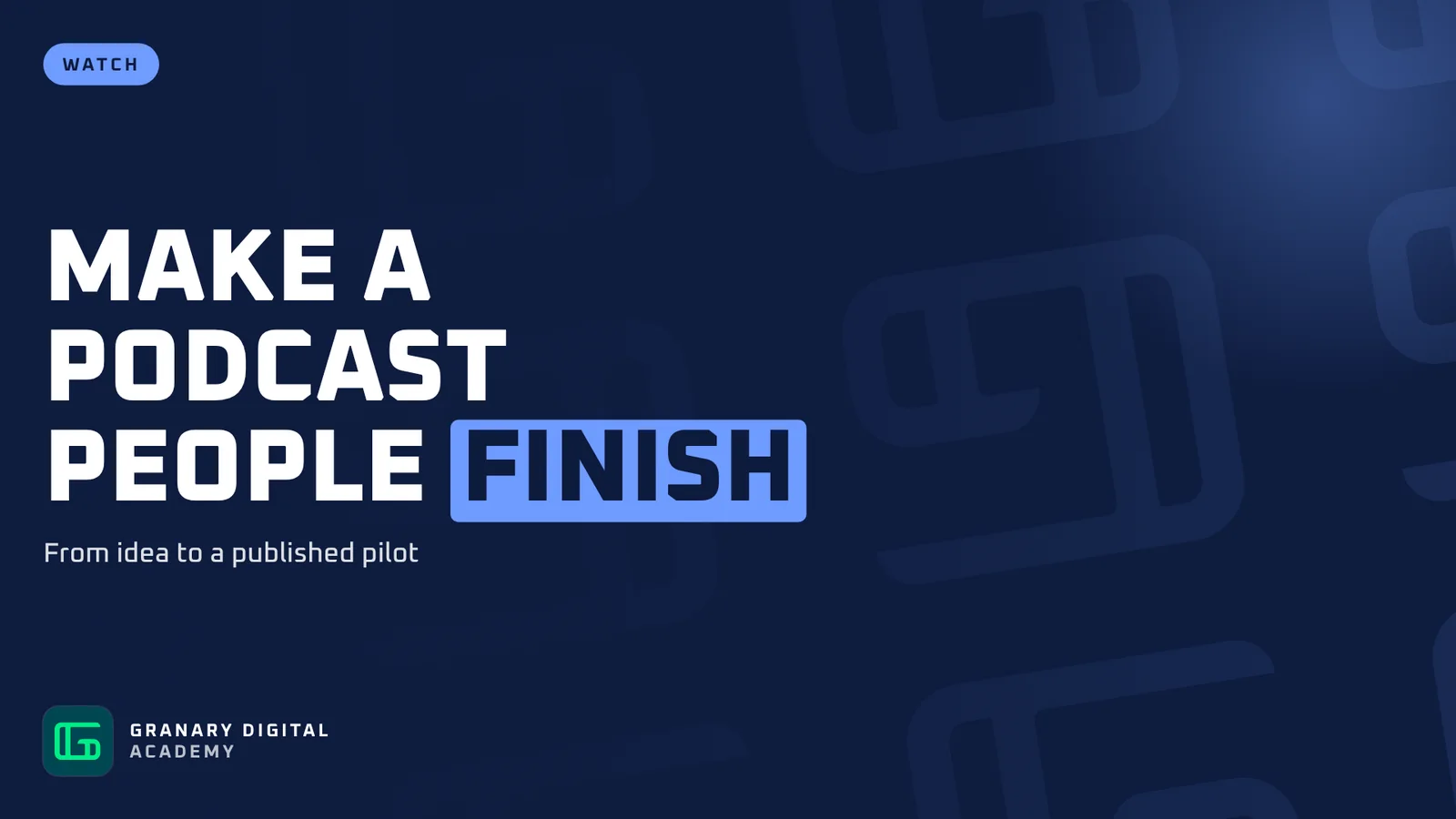 Make a podcast people finish, from Granary Digital Academy